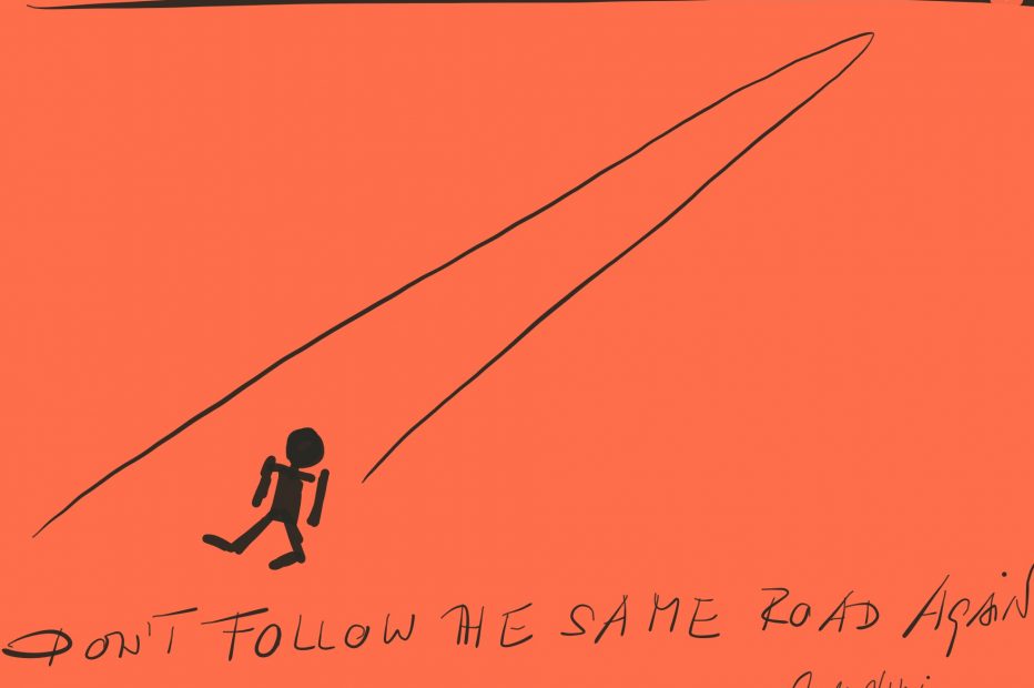 Don´t Follow the Same Road Again.