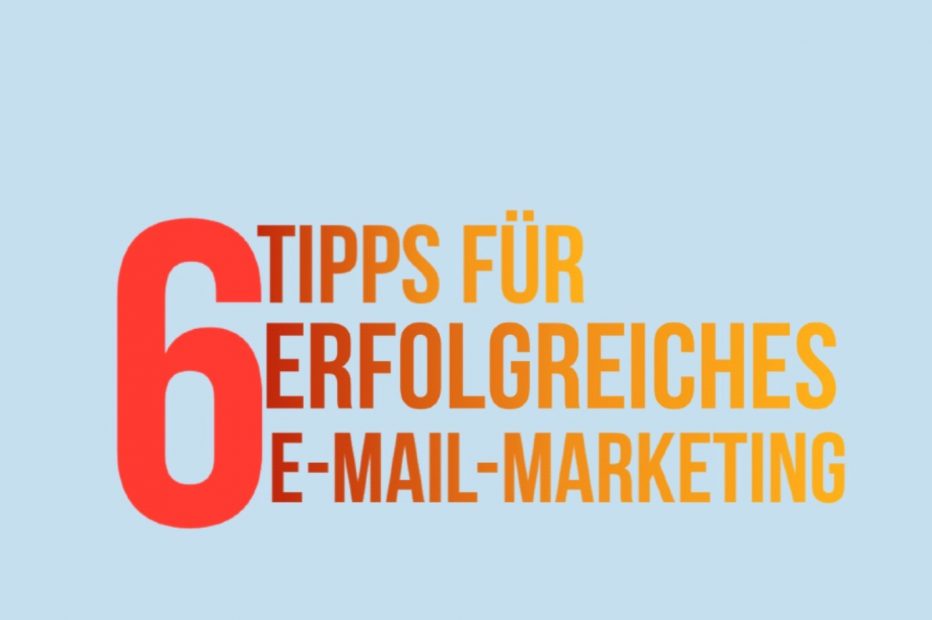 6 Tipps für erfolgreiches E-Mail-Marketing